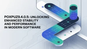 Poxpuz9.4.0.5: Unlocking Enhanced Stability and Performance in Modern Software